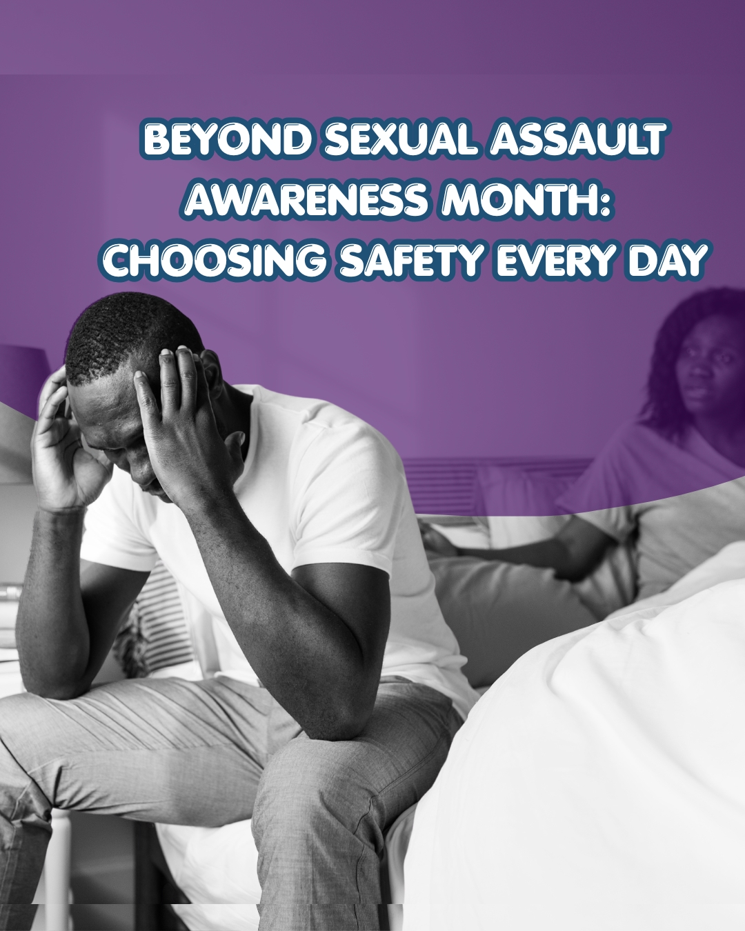 Beyond Sexual Assault Awareness Month: Choosing Safety Every Day